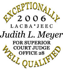 The 2006 L. A. County Bar Association's Judicial Elections Evaluation Committee rates Judith L. Meyer as Exceptionally Well Qualified for the position of Superior Court Judge